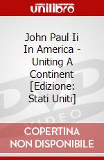 John Paul Ii In America - Uniting A Continent [Edizione: Stati Uniti] dvd