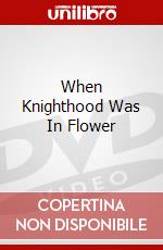 When Knighthood Was In Flower dvd