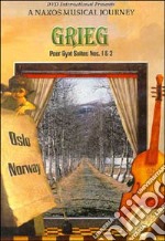 Edvard Grieg. Peer Gynt Suites Nos. 1 & 2. A Naxos Musical Jouney. Oslo, Norway dvd