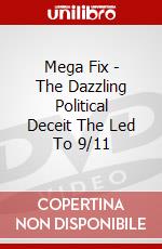 Mega Fix - The Dazzling Political Deceit The Led To 9/11 dvd