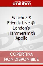 Sanchez & Friends Live @ London's Hammersmith Apollo dvd