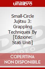 Small-Circle Jujitsu 3: Grappling Techniques By [Edizione: Stati Uniti] dvd