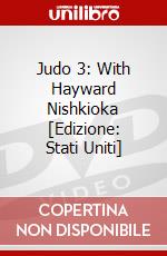 Judo 3: With Hayward Nishkioka [Edizione: Stati Uniti] dvd