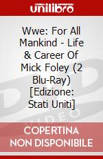 Wwe: For All Mankind - Life & Career Of Mick Foley (2 Blu-Ray) [Edizione: Stati Uniti] dvd