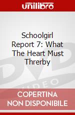 Schoolgirl Report 7: What The Heart Must Threrby dvd