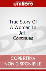 True Story Of A Woman In Jail: Continues dvd