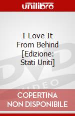 I Love It From Behind [Edizione: Stati Uniti] dvd