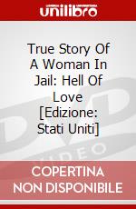 True Story Of A Woman In Jail: Hell Of Love [Edizione: Stati Uniti] dvd
