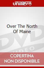 Over The North Of Maine dvd