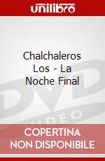 Chalchaleros Los - La Noche Final dvd