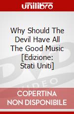 Why Should The Devil Have All The Good Music [Edizione: Stati Uniti] dvd