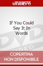 If You Could Say It In Words dvd