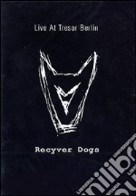 Recyver Dogs. Live At Tresor Berlin dvd