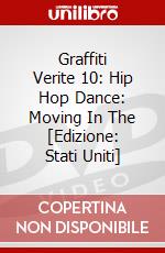 Graffiti Verite 10: Hip Hop Dance: Moving In The [Edizione: Stati Uniti] dvd