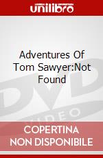 Adventures Of Tom Sawyer:Not Found dvd