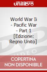 World War Ii - Pacific War - Part 1 [Edizione: Regno Unito] dvd