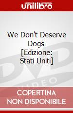 We Don't Deserve Dogs [Edizione: Stati Uniti] dvd