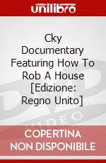 Cky Documentary Featuring How To Rob A House [Edizione: Regno Unito] dvd