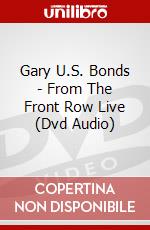 Gary U.S. Bonds - From The Front Row Live (Dvd Audio) dvd