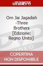 Om Jai Jagadish -Three Brothers [Edizione: Regno Unito] dvd