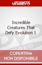 Incredible Creatures That Defy Evolution 1 dvd