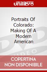 Portraits Of Colorado: Making Of A Modern American dvd