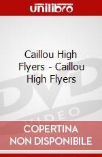Caillou High Flyers - Caillou High Flyers dvd