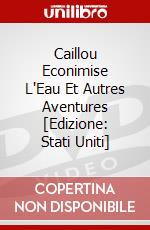 Caillou Econimise L'Eau Et Autres Aventures [Edizione: Stati Uniti] dvd