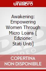 Awakening: Empowering Women Through Micro Loans [ Edizione: Stati Uniti] dvd