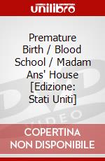 Premature Birth / Blood School / Madam Ans' House [Edizione: Stati Uniti] dvd