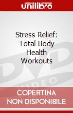Stress Relief: Total Body Health Workouts dvd