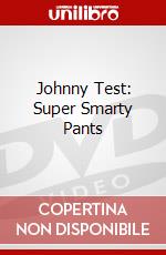Johnny Test: Super Smarty Pants dvd