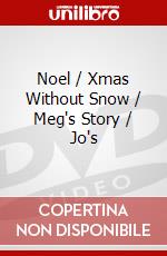 Noel / Xmas Without Snow / Meg's Story / Jo's dvd