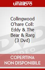 Collingwood O'hare Coll: Eddy & The Bear & Rarg (3 Dvd) dvd