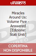 Miracles Around Us: Volume Five - Answered [Edizione: Stati Uniti] dvd