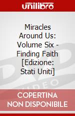 Miracles Around Us: Volume Six - Finding Faith [Edizione: Stati Uniti] dvd