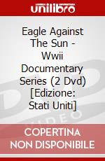 Eagle Against The Sun - Wwii Documentary Series (2 Dvd) [Edizione: Stati Uniti] dvd