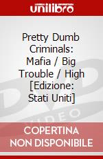 Pretty Dumb Criminals: Mafia / Big Trouble / High [Edizione: Stati Uniti] dvd