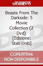 Beasts From The Darkside: 5 Movie Collection (2 Dvd) [Edizione: Stati Uniti] dvd