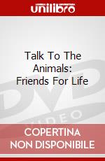 Talk To The Animals: Friends For Life dvd