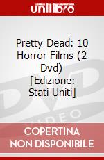 Pretty Dead: 10 Horror Films (2 Dvd) [Edizione: Stati Uniti] dvd
