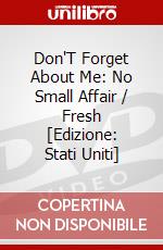 Don'T Forget About Me: No Small Affair / Fresh [Edizione: Stati Uniti] dvd