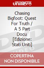 Chasing Bigfoot: Quest For Truth / A 5 Part Docu [Edizione: Stati Uniti] dvd
