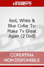 Red, White & Blue Collar Tv: Make Tv Great Again (2 Dvd) dvd