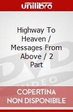 Highway To Heaven / Messages From Above / 2 Part dvd