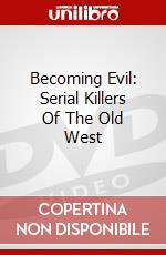Becoming Evil: Serial Killers Of The Old West dvd
