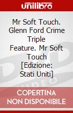 Mr Soft Touch. Glenn Ford Crime Triple Feature. Mr Soft Touch [Edizione: Stati Uniti] dvd