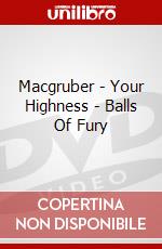 Macgruber - Your Highness - Balls Of Fury dvd