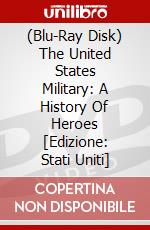 (Blu-Ray Disk) The United States Military: A History Of Heroes [Edizione: Stati Uniti] brd