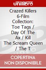 Crazed Killers 6-Film Collection: Toe Tags / Day Of The Ax / Kill The Scream Queen / The T dvd